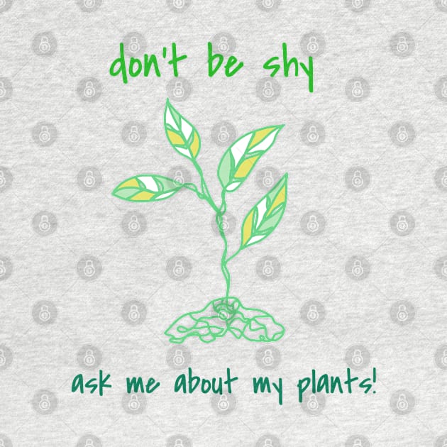 Ask Me About My Plants by faiiryliite